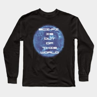 Science Fiction is out of this world Long Sleeve T-Shirt